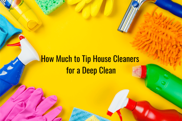 How much to tip house cleaners for a deep clean