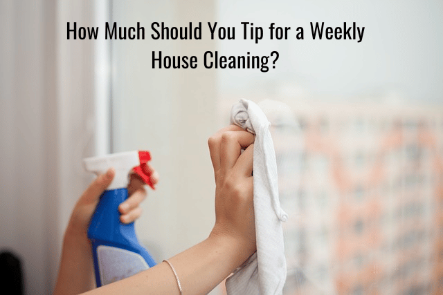 https://www.onefrugalgirl.com/wp-content/uploads/2022/11/How-Much-Should-You-Tip-for-a-Weekly-House-Cleaning.png